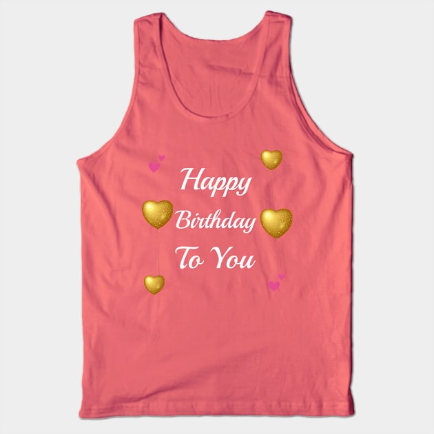 Happy Birthday To You Tank Top by Artistic Design